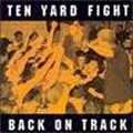 TEN YARD FIGHT / BACK ON TRACK