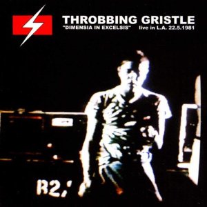 THROBBING GRISTLE / スロッビング・グリッスル / DIMENSIA IN EXCELSIS: LIVE...