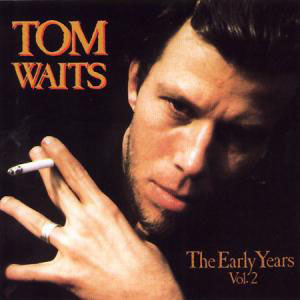TOM WAITS / トム・ウェイツ / THE EARLY YEARS VOL.2