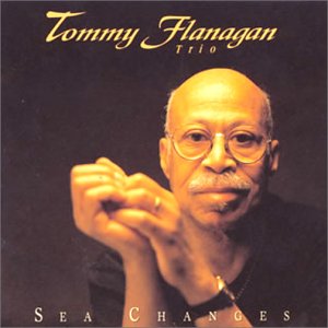 TOMMY FLANAGAN / トミー・フラナガン / Sea Changes
