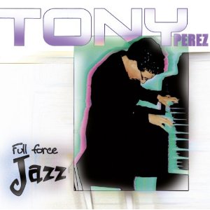 TONY PEREZ / トニー・ペレス / FULL FORCE JAZZ