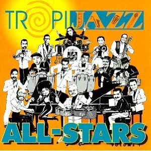 TROPIJAZZ ALL-STARS / トロピ・ジャズ・オールスターズ / TROPIJAZZ ALL STARS VOL.1