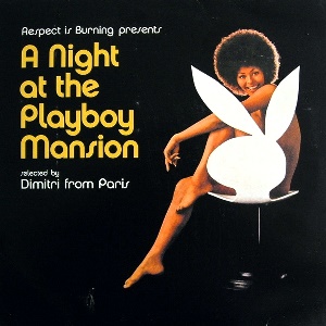 DIMITRI FROM PARIS / ディミトリ・フロム・パリ / RESPECT IS BURNING PRESENTS: A NIGHT AT THE PLAYBOY MANSION 