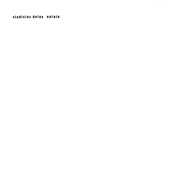 VLADISLAV DELAY / ヴラディスラフ・ディレイ / ENTAIN - LTD