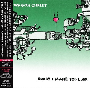 WAGON CHRIST / ワゴン・クライスト / SORRY I MAKE YOU LUSH / ソーリー・アイ・メイク・ユー・ラッシュ