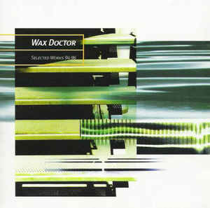 WAX DOCTOR / SELECTED WORKS 94-96