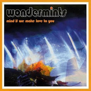 WONDERMINTS / ワンダーミンツ / MIND IF WE MAKE LOVE TO YOU-US