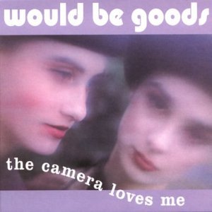 WOULD BE GOODS / ウッド・ビー・グッズ / THE CAMERA LOVES ME