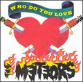 METEORS / メテオス / WHO DO YOU LOVE