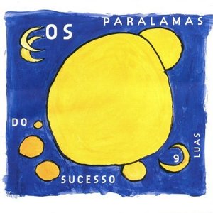 OS PARALAMAS DO SUCESSO / オス・パララマス・ド・スセッソ / NOVE LUAS