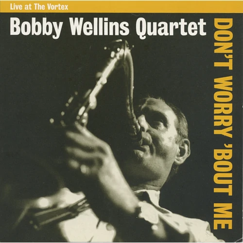 BOBBY WELLINS / ボビー・ウェリンズ / Don't Worry 'Bout Me