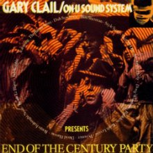 GARY CLAIL & ON-U SOUNDSYSTEM / END OF THE CENTURY PARTY