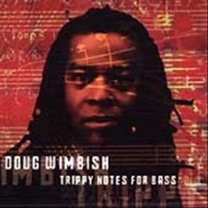 DOUG WIMBISH / TRIPPY NOTES FOR BASS