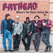 FATHEAD / WHERE'S THE BLUES TAKING ME