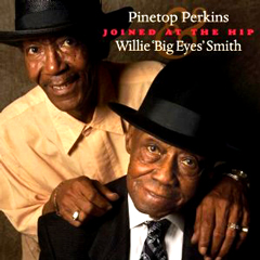 PINETOP PERKINS & WILLIE 'BIG EYES' SMITH / パイントップ・パーキンス・アンド・ウィリー・ビッグ・アイズ・スミス / JOINED AT THE HIP