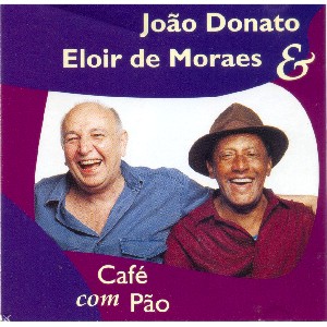 JOAO DONATO & ELOIR DE MORAES / CAFE COM PAO