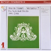 ATOM HEART / アトム・ハート / Volume 2 -The Solicited Tracks 1996-2006