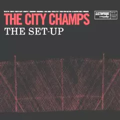 CITY CHAMPS / シティ・チャンプス / THE SET UP