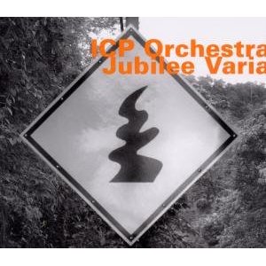 ICP ORCHESTRA(INSTANT COMPOSERS POOL) / ICPオーケストラ / JUBILEE VARIA