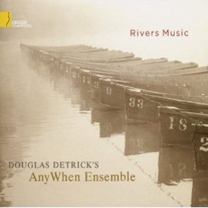 DOUGLAS DETRICK'S ANYWHEN ENSE / RIVERS MUSIC