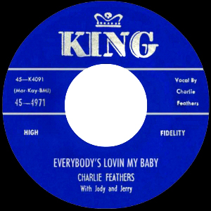 CHARLIE FEATHERS / チャーリー・フェザース / EVERYBODY'S LOVIN MY BABY + CAN' HARDLY STAND IT (7")