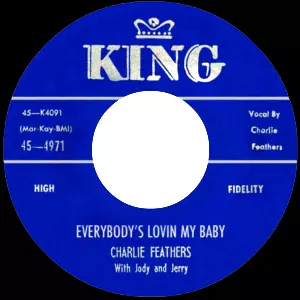 CHARLIE FEATHERS / チャーリー・フェザース / EVERYBODY'S LOVIN MY BABY + CAN' HARDLY STAND IT (7")