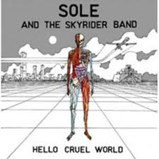 SOLE AND THE SKYRIDER BAND / HELLO CRUEL WORLD (CD)