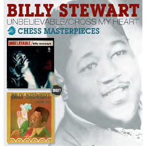 BILLY STEWART / ビリー・スチュワート / UNBELIEVABLE + CROSS MY HEART: CHESS MASTERPIECES (2 ON 1 + SINGLE曲)