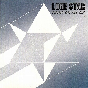 LONE STAR / ローン・スター / FIRING ON ALL SIX<REMASTERED & RELOADED>