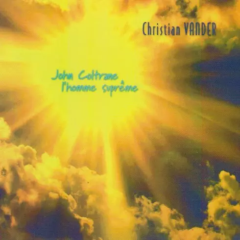 CHRISTIAN VANDER / クリスチャン・ヴァンデ / JOHN COLTRANE: L'HOMME SUPREM