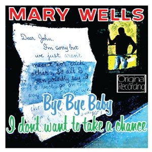 MARY WELLS / メリー・ウェルズ / BYE BYE BABY I DON'T WANT TO TAKE A CHANCE