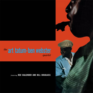 ART TATUM & BEN WEBSTER / アート・テイタム&ベン・ウェブスター / Art Tatum & Ben Webster Quartet