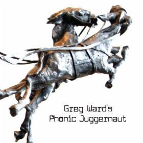 GREG WARD / グレッグ・ワード / GREG WARD'S PHONIC JUGGERNAUT