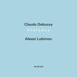 ALEXEI LUBIMOV / アレクセイ・リュビーモフ / DEBUSSY: PRELUDES
