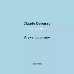 ALEXEI LUBIMOV / アレクセイ・リュビーモフ / DEBUSSY: PRELUDES