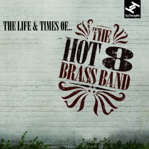 HOT 8 BRASS BAND / ホット・エイト・ブラス・バンド / THE LIFE & TIMES OF...