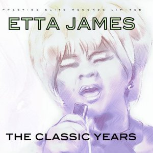 ETTA JAMES / エタ・ジェイムス / THE CLASSIC YEARS