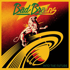 BAD BRAINS / バッド・ブレインズ / INTO THE FUTURE
