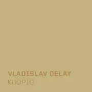 VLADISLAV DELAY / ヴラディスラフ・ディレイ / Kuopio