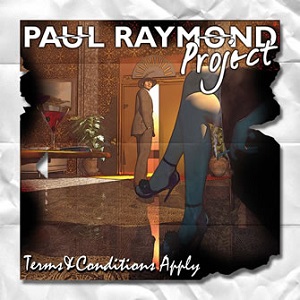 PAUL RAYMOND PROJECT / TERMS & CONDITIONS APPLY