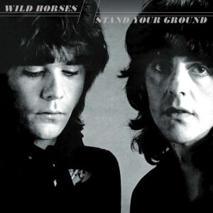 WILD HORSES / ワイルド・ホーシズ / STAND YOUR GROUND