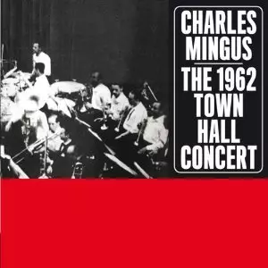 CHARLES MINGUS / チャールズ・ミンガス / The 1962 Town Hall Concert + 1 Bonus Track