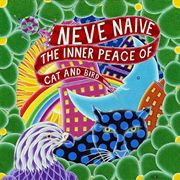NEVE NAIVE / Inner Peace Of Cat & Bird (LP)