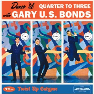 GARY U.S. BONDS / ゲイリー・U.S.ボンズ / DANCE TIL QUARTER TO THREE / TWIST UP CALYPSO (2 ON 1)