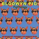 BLODWYN PIG / ブロードウィン・ピッグ / PIGTHOLOGY: AN ANTHOLOGY FEATURING THE ORIGINAL BAND