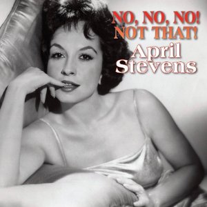APRIL STEVENS / エイプリル・スティーヴンス / No No No Not That!