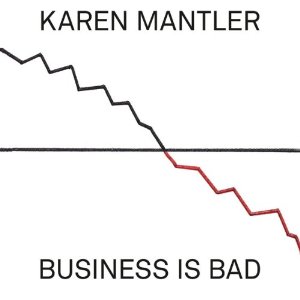 KAREN MANTLER / カレン・マントラー / Business Is Bad