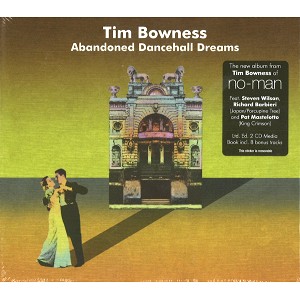 TIM BOWNESS / ティム・ボウネス / ABANDONED DANCEHALL DREAMS: LIMITED 2CD EDITION