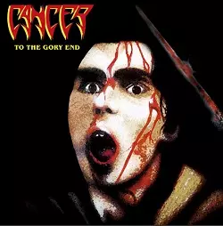 CANCER / キャンサー / TO THE GORY END