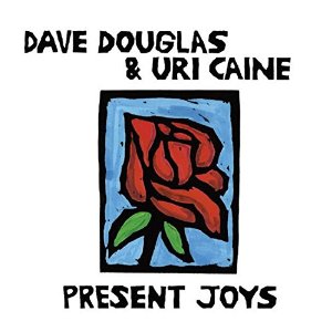 DAVE DOUGLAS & URI CAINE / デイヴ・ダグラス&ユリ・ケイン / Present Joys(LP/180G)